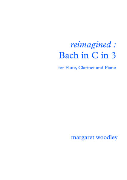 Reimagined : Bach in C in 3 (for flute, clarinet & piano) image number null