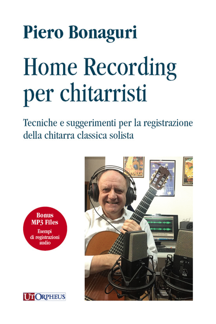 Home Recording per chitarristi. Tecniche e suggerimenti per la registrazione della chitarra classica solista (+mp3 files)