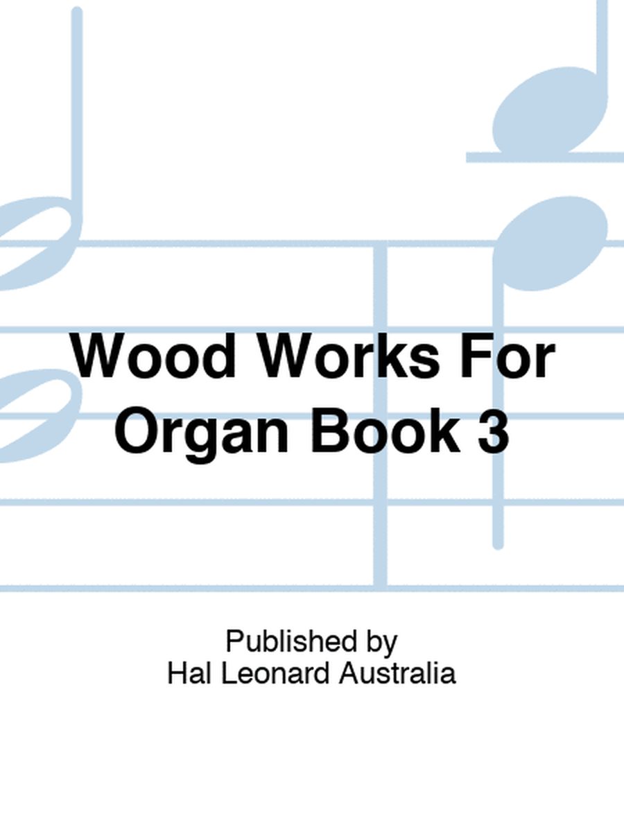 Wood Works For Organ Book 3