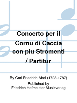 Concerto per il Cornu di Caccia con piu Stromenti / Partitur