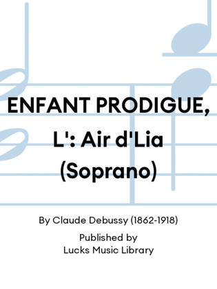 ENFANT PRODIGUE, L': Air d'Lia (Soprano)