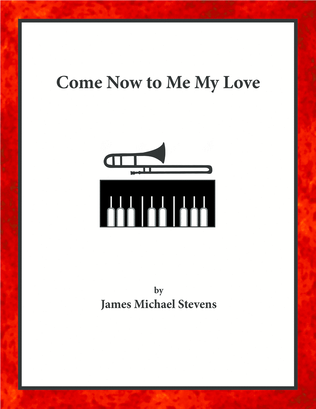 Book cover for Come Now to Me My Love - Trombone & Piano