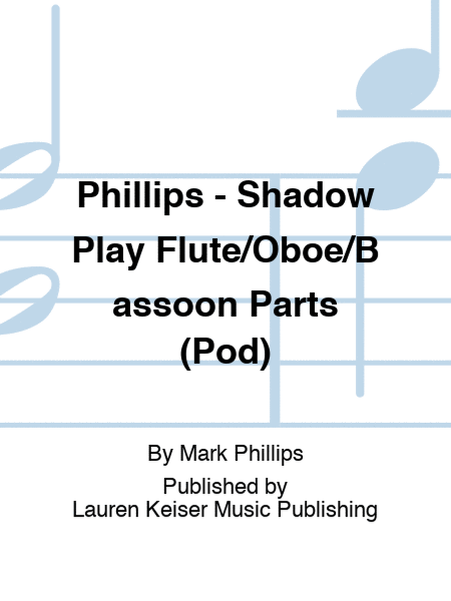 Phillips - Shadow Play Flute/Oboe/Bassoon Parts (Pod)