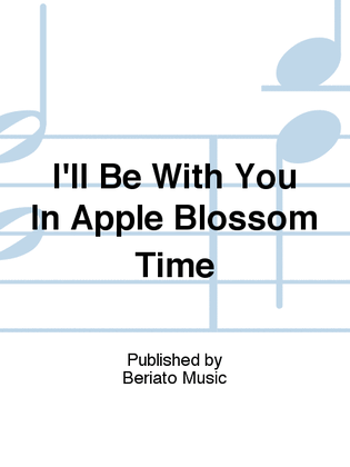 I'll Be With You In Apple Blossom Time