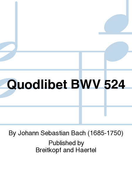 Quodlibet "Was sind das fuer grosse Schloesser" BWV 524
