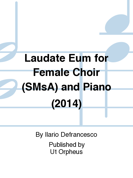 Laudate Eum for Female Choir (SMsA) and Piano (2014)