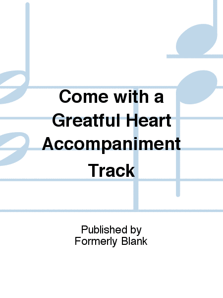 Come with a Greatful Heart Accompaniment Track