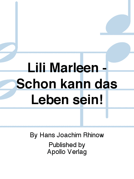 Lili Marleen - Schön kann das Leben sein!