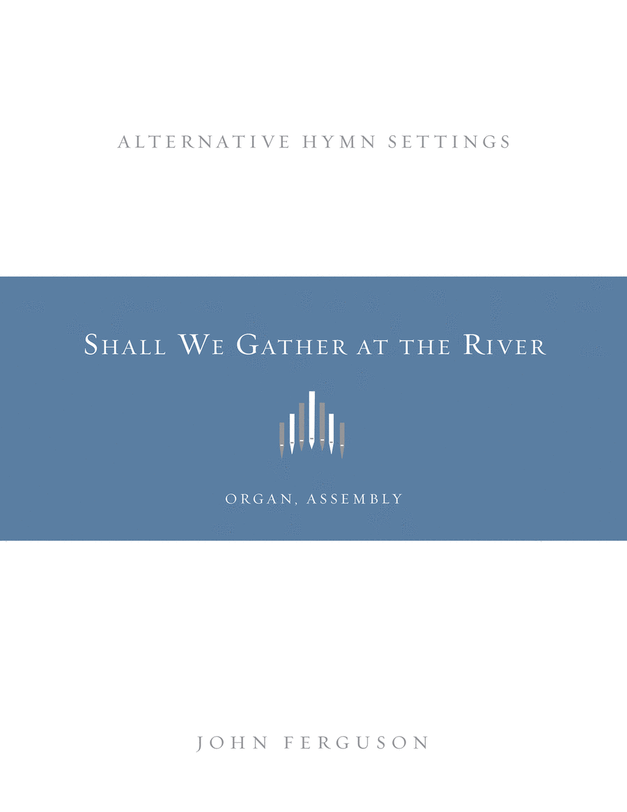 Shall We Gather at the River: Alternative Hymn Settings