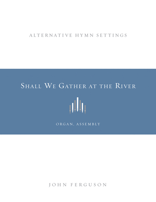 Book cover for Shall We Gather at the River: Alternative Hymn Settings