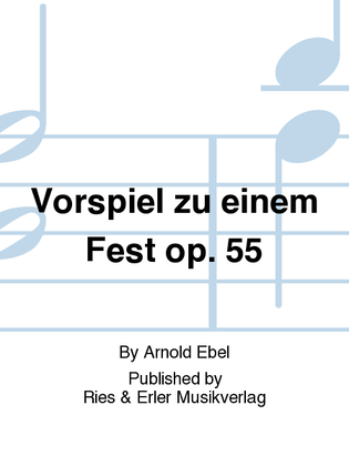 Vorspiel zu einem Fest Op. 55