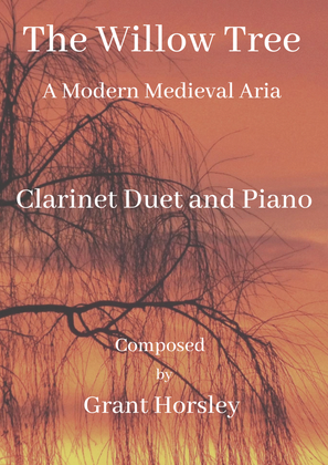 "The Willow Tree" A Modern Medieval Aria for Clarinet Duet and Piano
