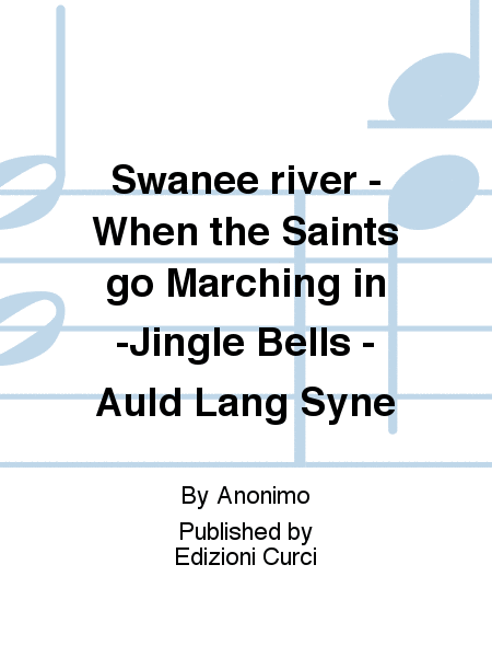 Swanee river - When the Saints go Marching in -Jingle Bells - Auld Lang Syne