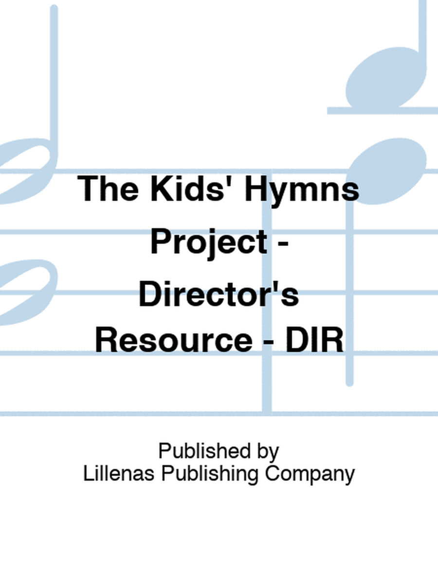 The Kids' Hymns Project - Director's Resource - DIR