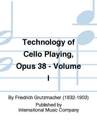 Technology Of Cello Playing, Opus 38: Volume I. Studies Without Thumb Position
