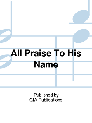 Book cover for All Praise To His Name