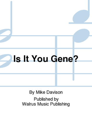 Is It You Gene?