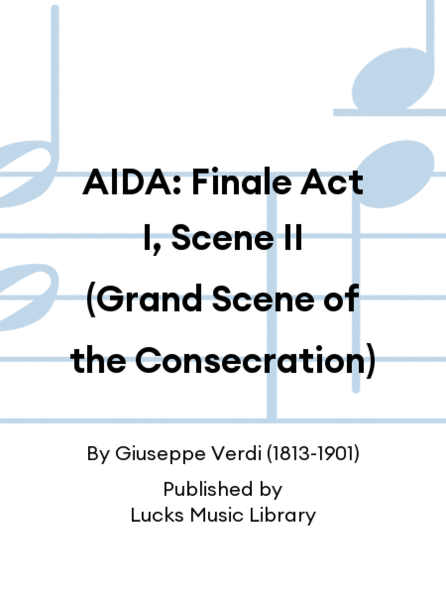 AIDA: Finale Act I, Scene II (Grand Scene of the Consecration)