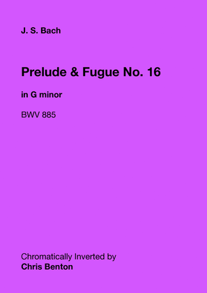 Prelude & Fugue No. 16 in G minor (BWV 885) - Chromatically Inverted