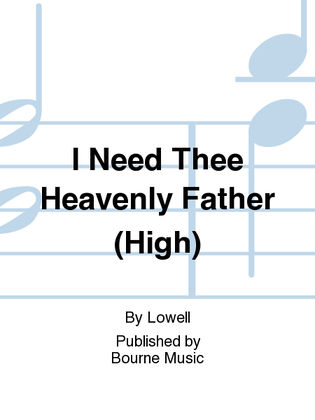 I Need Thee Heavenly Father (High)