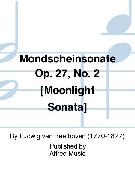 Mondscheinsonate Opus 27, No. 2 [Moonlight Sonata]