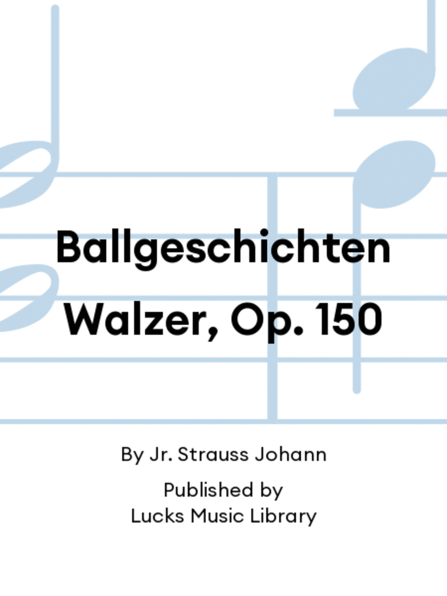 Ballgeschichten Walzer, Op. 150