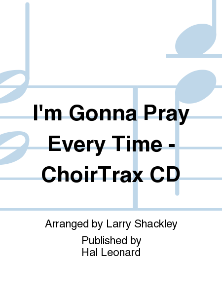 I'm Gonna Pray Every Time - ChoirTrax CD image number null