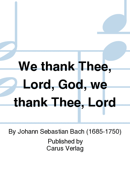 We thank Thee, Lord, God, we thank Thee, Lord