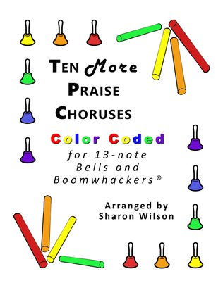 Ten More Praise Choruses (for 13-note Bells and Boomwhackers with Color Coded Notes)