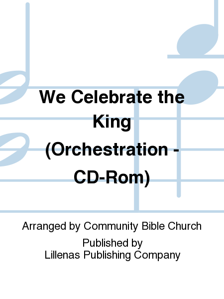 We Celebrate the King (Orchestration - CD-Rom)