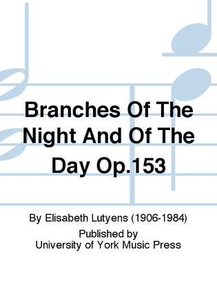 Branches Of The Night And Of The Day Op.153