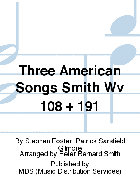 Three American Songs Smith WV 108 + 191