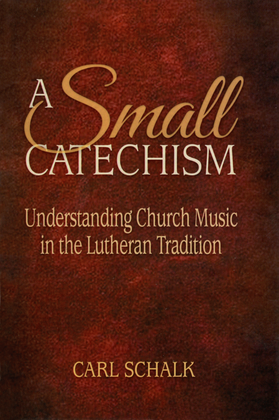 A Small Catechism: Understanding Church Music in the Lutheran Tradition