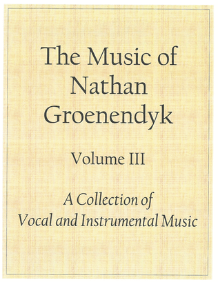 The Music of Nathan Groenendyk: Volume III
