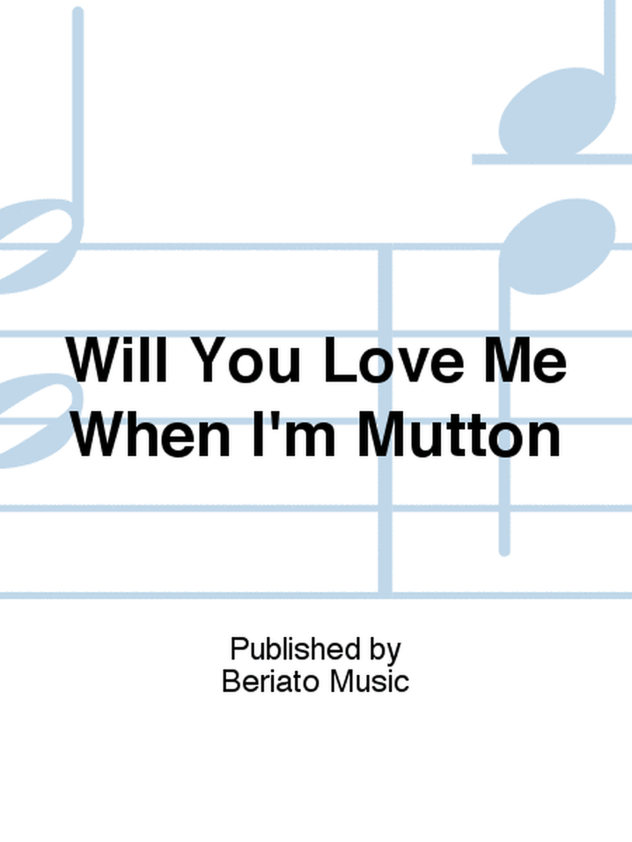 Will You Love Me When I'm Mutton