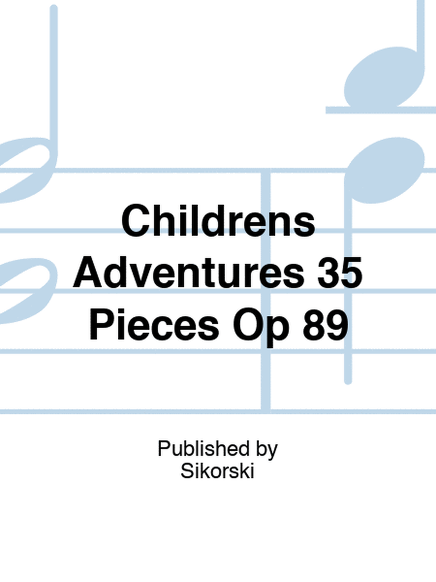 Childrens Adventures 35 Pieces Op 89