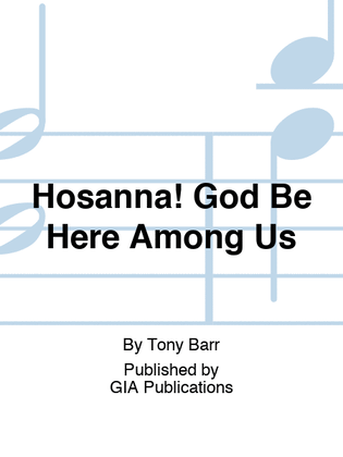 Hosanna! God Be Here Among Us