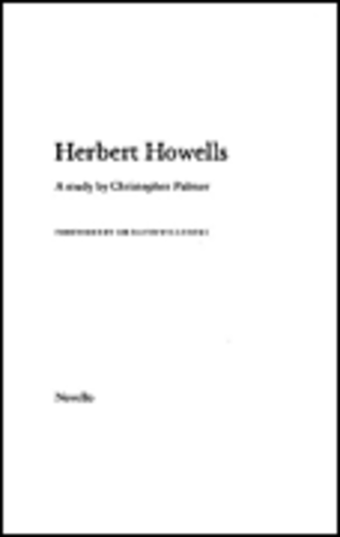 Christopher Palmer: Herbert Howells A Study