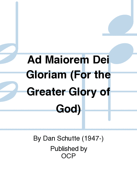 Ad Maiorem Dei Gloriam (For the Greater Glory of God)