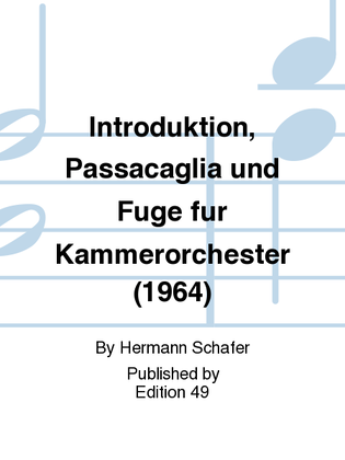 Introduktion, Passacaglia und Fuge fur Kammerorchester (1964)