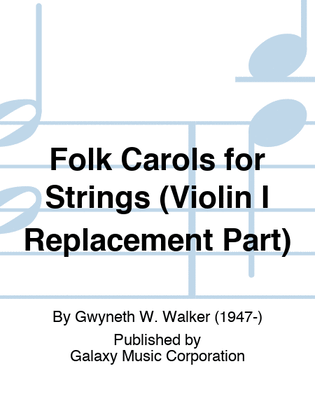 Folk Carols for Strings (Violin I Replacement Part)