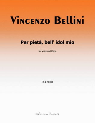 Per pietà,bell' idol mio by Bellini,in a minor