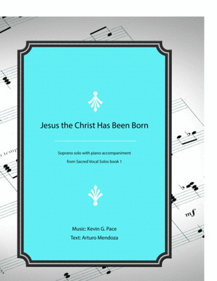 Jesus the Christ Has Been Born - vocal solo with piano accompaniment