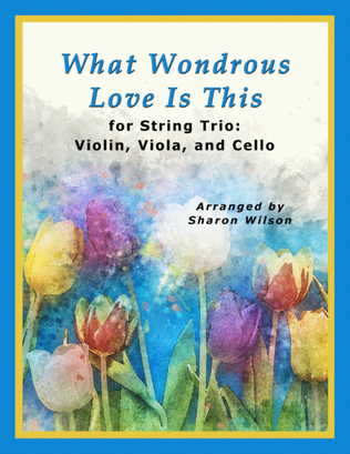 Book cover for What Wondrous Love Is This (for String Trio – Violin, Viola, and Cello)