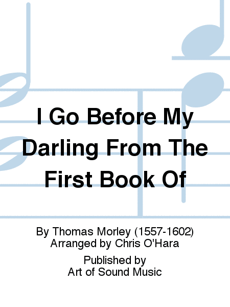 I Go Before My Darling From The First Book Of
