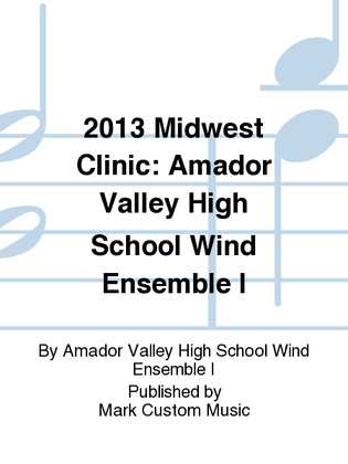 2013 Midwest Clinic: Amador Valley High School Wind Ensemble I