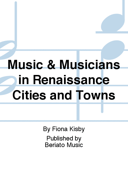 Music & Musicians in Renaissance Cities and Towns