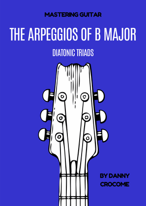 The Arpeggios of B Major (Diatonic Triads)