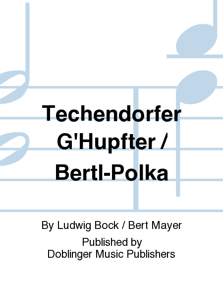 TECHENDORFER G'HUPFTER / BERTL-POLKA