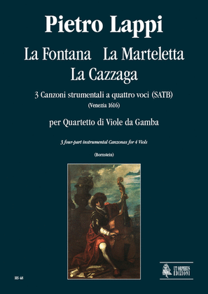 La Fontana, La Marteletta, La Cazzaga. 3 Instrumental four-part Canzonas (Venezia 1616) for 4 Viols